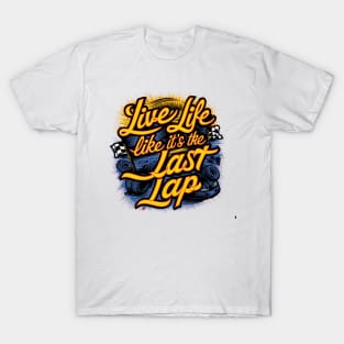 Live Life Like It's The Last Lap T-Shirt